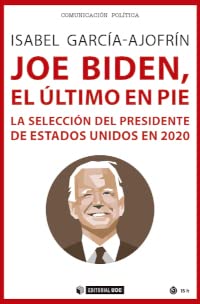 Joe Biden, el último en pie: La selección del presidente de Estados Unidos en 2020: 715 (Manuales)